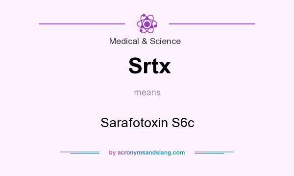 What does Srtx mean? It stands for Sarafotoxin S6c