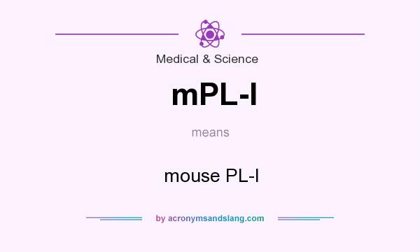 What does mPL-I mean? It stands for mouse PL-I