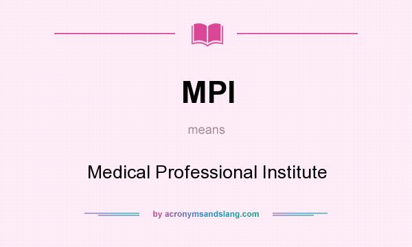 What does MPI mean? It stands for Medical Professional Institute