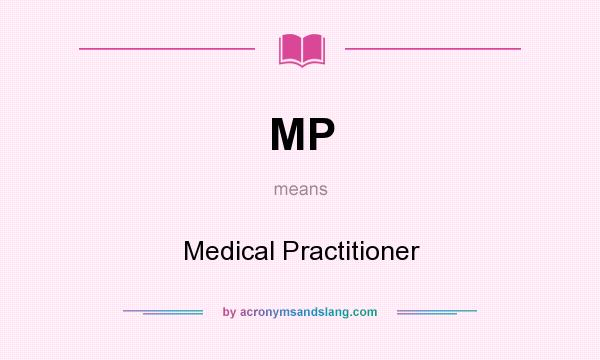 What does MP mean? It stands for Medical Practitioner