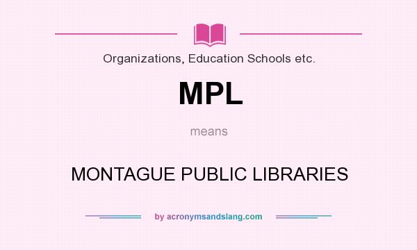 What does MPL mean? It stands for MONTAGUE PUBLIC LIBRARIES