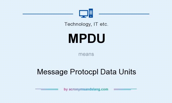 What does MPDU mean? It stands for Message Protocpl Data Units