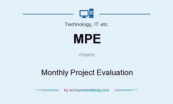 What does MPE mean? It stands for Monthly Project Evaluation