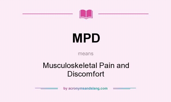 What does MPD mean? It stands for Musculoskeletal Pain and Discomfort