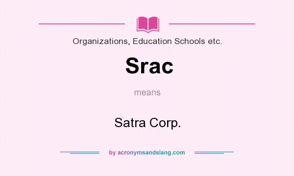 What does Srac mean? It stands for Satra Corp.
