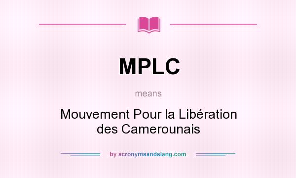 What does MPLC mean? It stands for Mouvement Pour la Libération des Camerounais