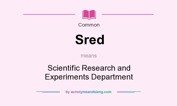 What does Sred mean? It stands for Scientific Research and Experiments Department