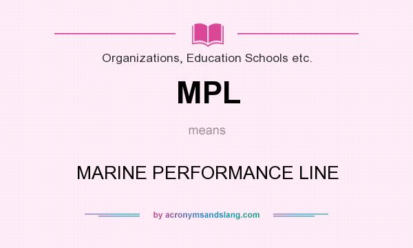 What does MPL mean? It stands for MARINE PERFORMANCE LINE