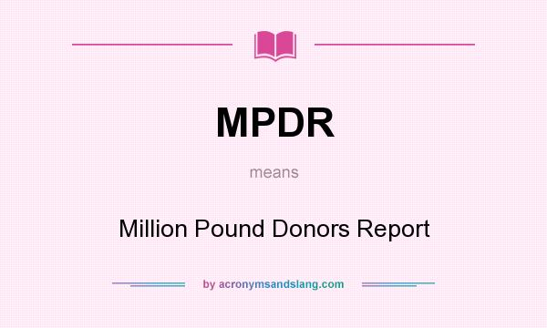 What does MPDR mean? It stands for Million Pound Donors Report