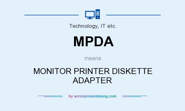 What does MPDA mean? It stands for MONITOR PRINTER DISKETTE ADAPTER
