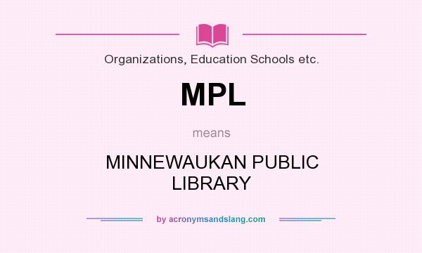 What does MPL mean? It stands for MINNEWAUKAN PUBLIC LIBRARY