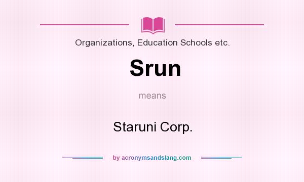 What does Srun mean? It stands for Staruni Corp.
