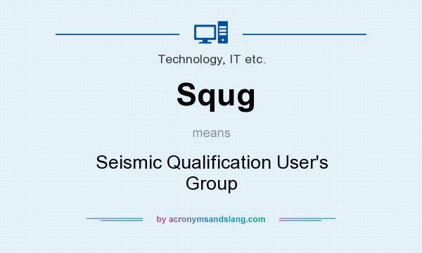 What does Squg mean? It stands for Seismic Qualification User`s Group