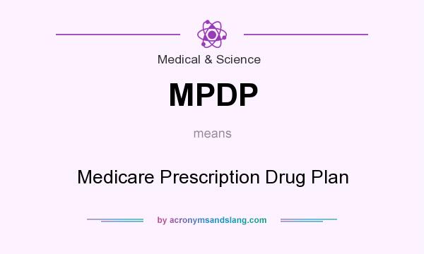 What does MPDP mean? It stands for Medicare Prescription Drug Plan