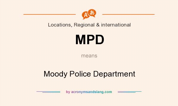 What does MPD mean? It stands for Moody Police Department