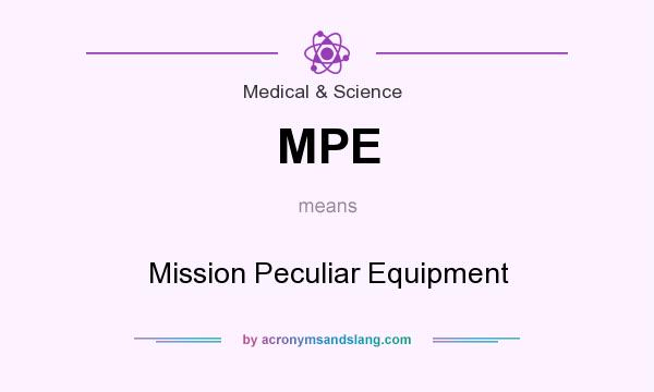 What does MPE mean? It stands for Mission Peculiar Equipment