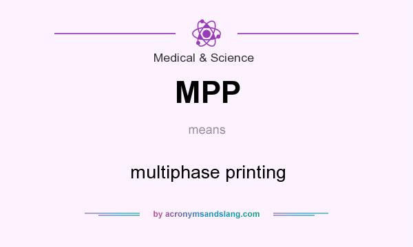 What does MPP mean? It stands for multiphase printing