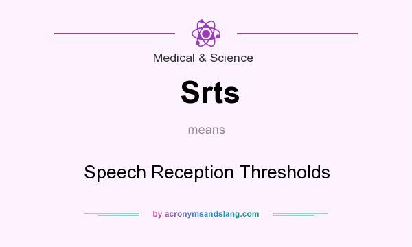 What does Srts mean? It stands for Speech Reception Thresholds