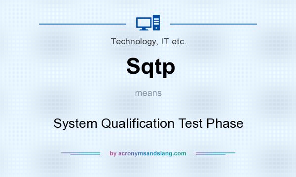 What does Sqtp mean? It stands for System Qualification Test Phase