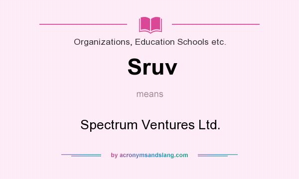 What does Sruv mean? It stands for Spectrum Ventures Ltd.