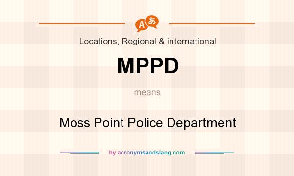 What does MPPD mean? It stands for Moss Point Police Department