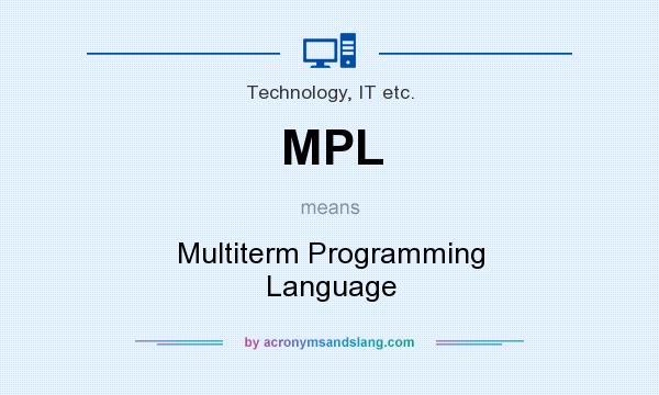 What does MPL mean? It stands for Multiterm Programming Language