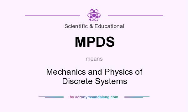 What does MPDS mean? It stands for Mechanics and Physics of Discrete Systems