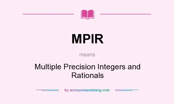 What does MPIR mean? It stands for Multiple Precision Integers and Rationals