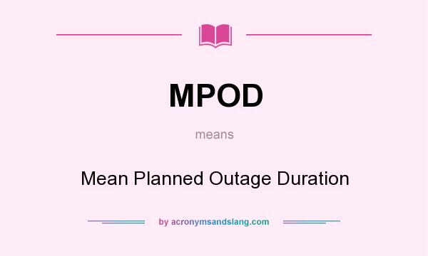 What does MPOD mean? It stands for Mean Planned Outage Duration