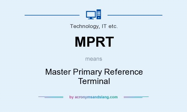 What does MPRT mean? It stands for Master Primary Reference Terminal