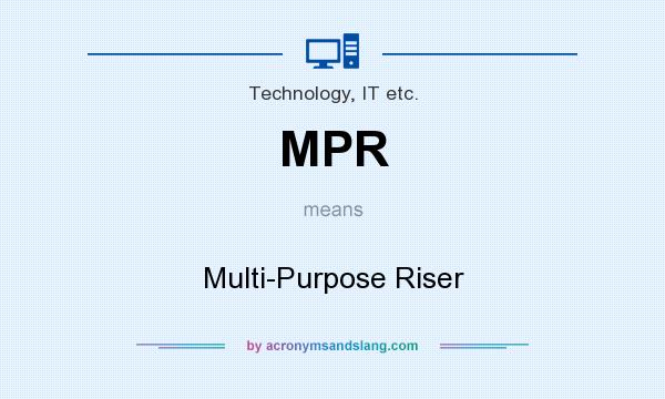 What does MPR mean? It stands for Multi-Purpose Riser