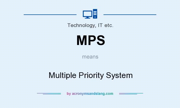 What does MPS mean? It stands for Multiple Priority System