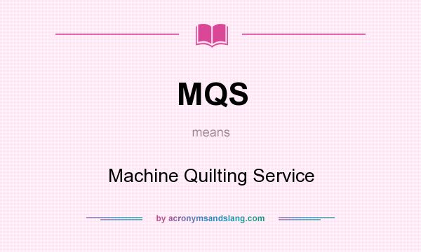 What does MQS mean? It stands for Machine Quilting Service