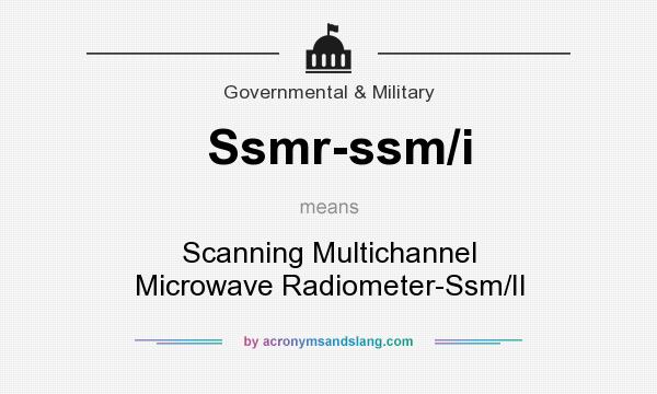 What does Ssmr-ssm/i mean? It stands for Scanning Multichannel Microwave Radiometer-Ssm/II