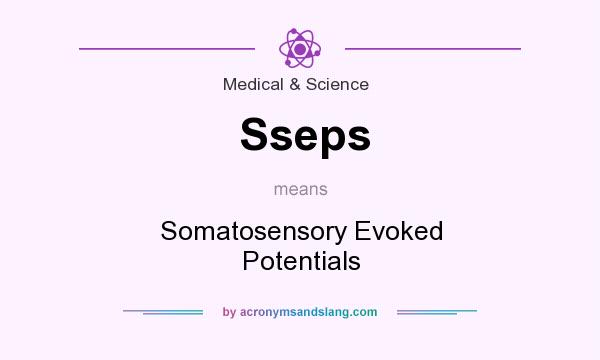 What does Sseps mean? It stands for Somatosensory Evoked Potentials