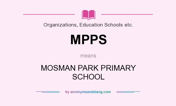 What does MPPS mean? It stands for MOSMAN PARK PRIMARY SCHOOL