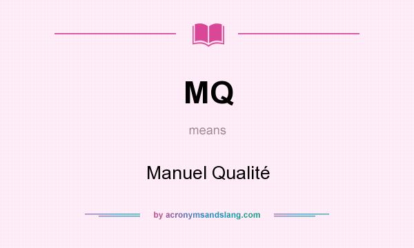 What does MQ mean? It stands for Manuel Qualité