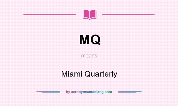 What does MQ mean? It stands for Miami Quarterly