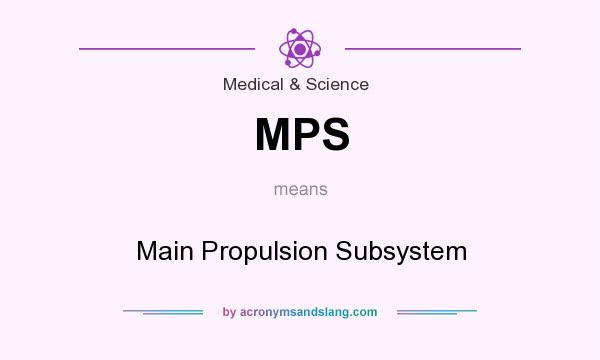 What does MPS mean? It stands for Main Propulsion Subsystem