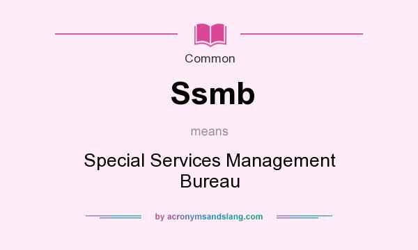 What does Ssmb mean? It stands for Special Services Management Bureau