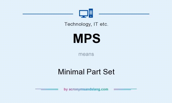What does MPS mean? It stands for Minimal Part Set