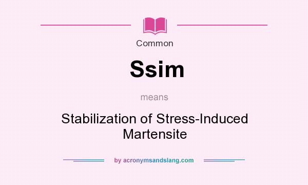 What does Ssim mean? It stands for Stabilization of Stress-Induced Martensite