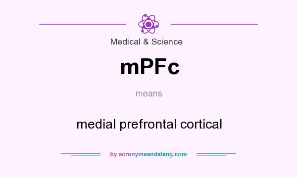 What does mPFc mean? It stands for medial prefrontal cortical