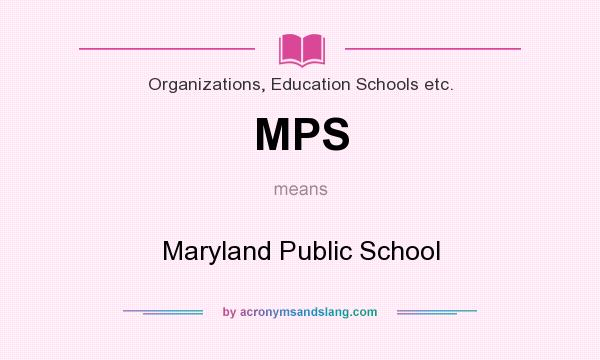 What does MPS mean? It stands for Maryland Public School