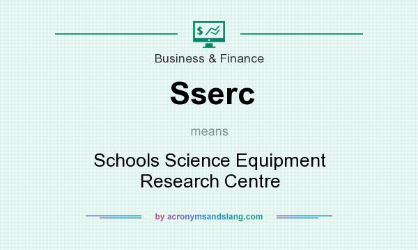 What does Sserc mean? It stands for Schools Science Equipment Research Centre