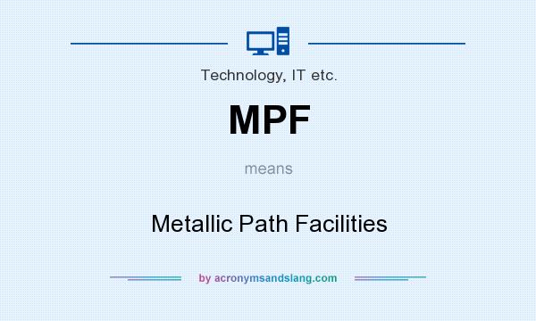 What does MPF mean? It stands for Metallic Path Facilities