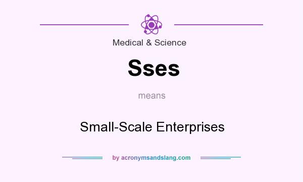 What does Sses mean? It stands for Small-Scale Enterprises