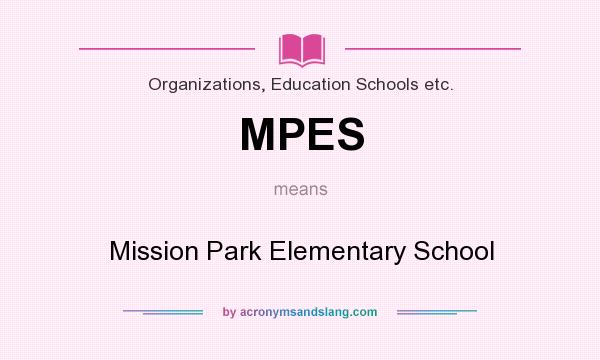 What does MPES mean? It stands for Mission Park Elementary School