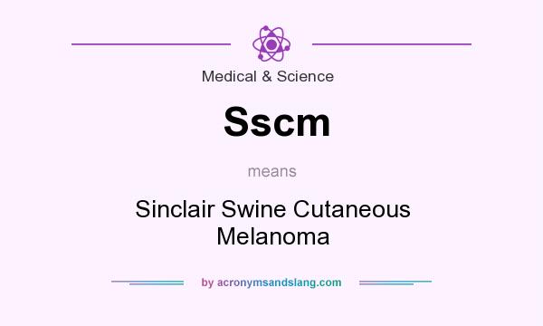 What does Sscm mean? It stands for Sinclair Swine Cutaneous Melanoma