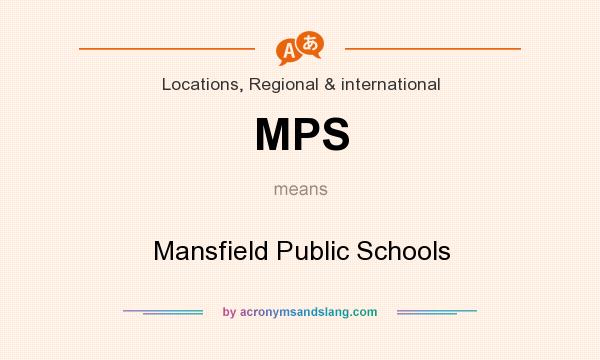 What does MPS mean? It stands for Mansfield Public Schools